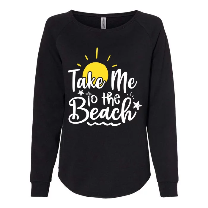 Take Me To The Beach Sunshine Summer Womens California Wash Sweatshirt