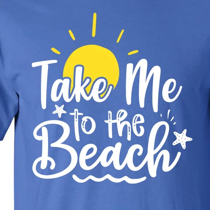 Take Me To The Beach Sunshine Summer Tall T-Shirt