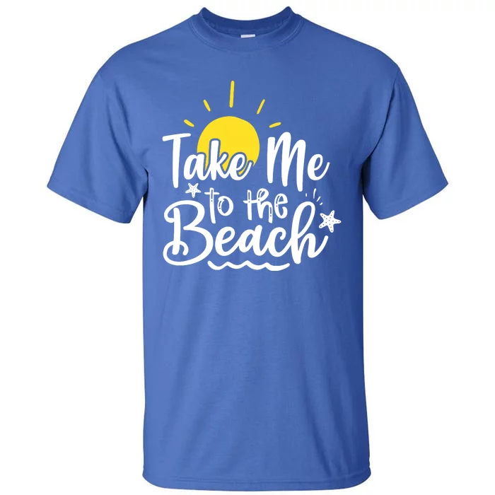 Take Me To The Beach Sunshine Summer Tall T-Shirt