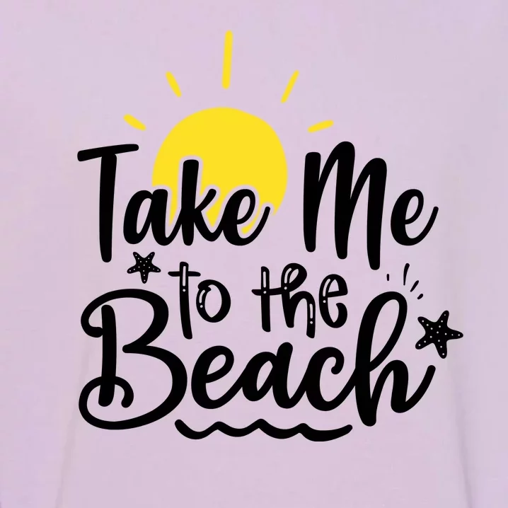 Take Me To The Beach Sunshine Summer Garment-Dyed Sweatshirt