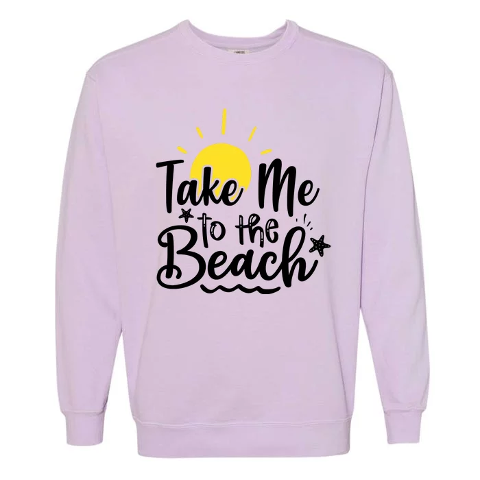 Take Me To The Beach Sunshine Summer Garment-Dyed Sweatshirt