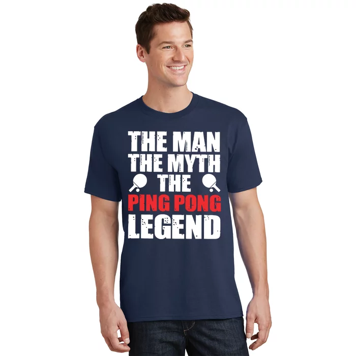 The Man The Myth The Ping Pong Legend T-Shirt