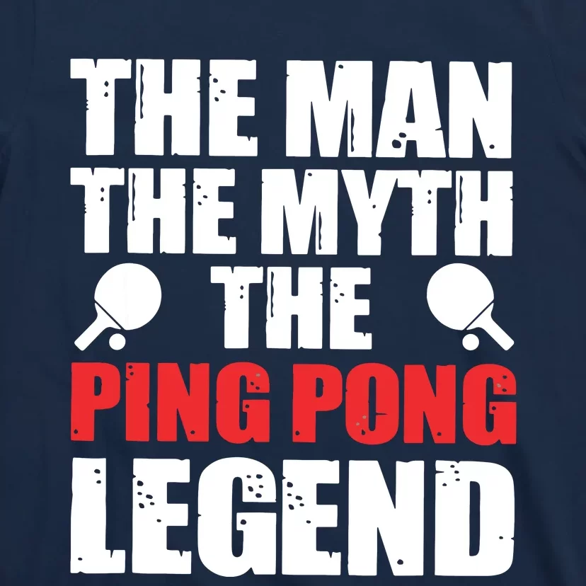 The Man The Myth The Ping Pong Legend T-Shirt