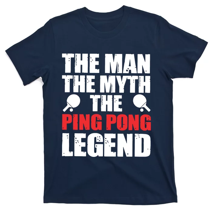 The Man The Myth The Ping Pong Legend T-Shirt