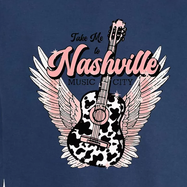 Take Me To Nashville Nashville Tennessee Garment-Dyed Sweatshirt