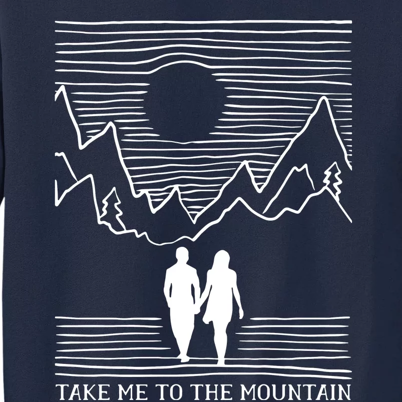 Take Me To The Mountains Trekking Hiking Tall Sweatshirt