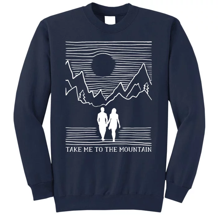 Take Me To The Mountains Trekking Hiking Tall Sweatshirt