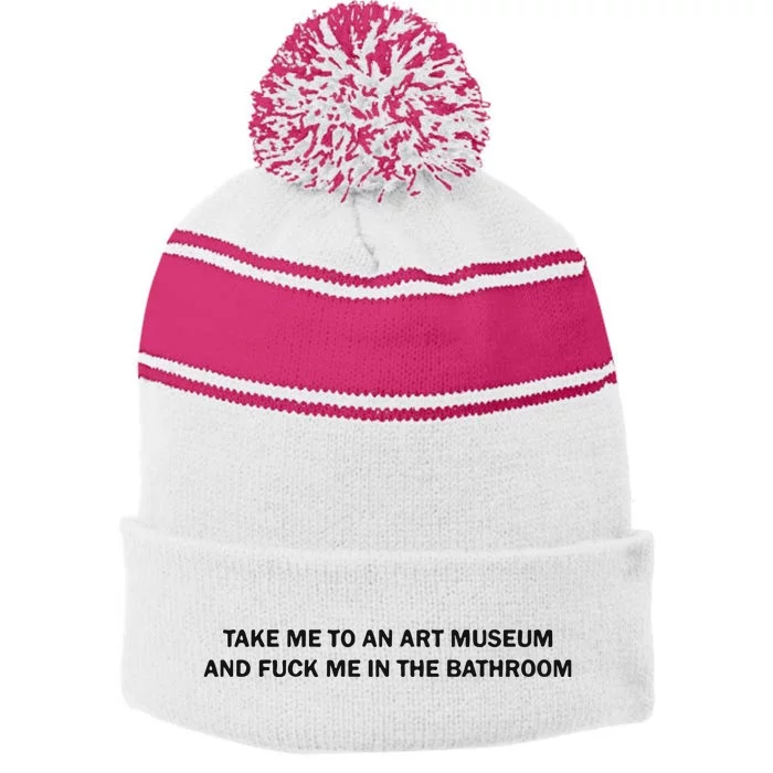 Take Me To An Art Museum And Fuck Me In The Bathroom Stripe Pom Pom Beanie