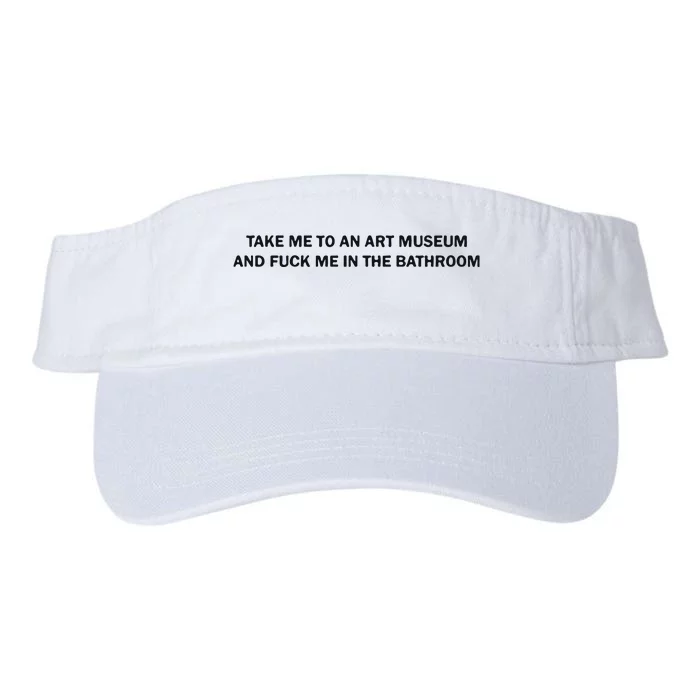 Take Me To An Art Museum And Fuck Me In The Bathroom Valucap Bio-Washed Visor