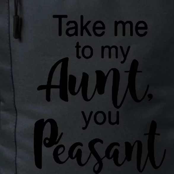 Take Me To My Aunt You Peasant Daily Commute Backpack