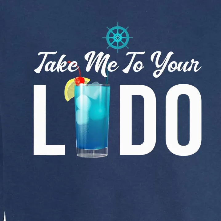 Take Me To Your Lido Cruise Essentials Ship Life Wear Gifts Garment-Dyed Sweatshirt