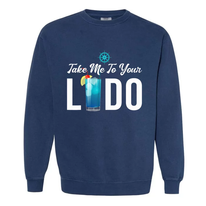 Take Me To Your Lido Cruise Essentials Ship Life Wear Gifts Garment-Dyed Sweatshirt