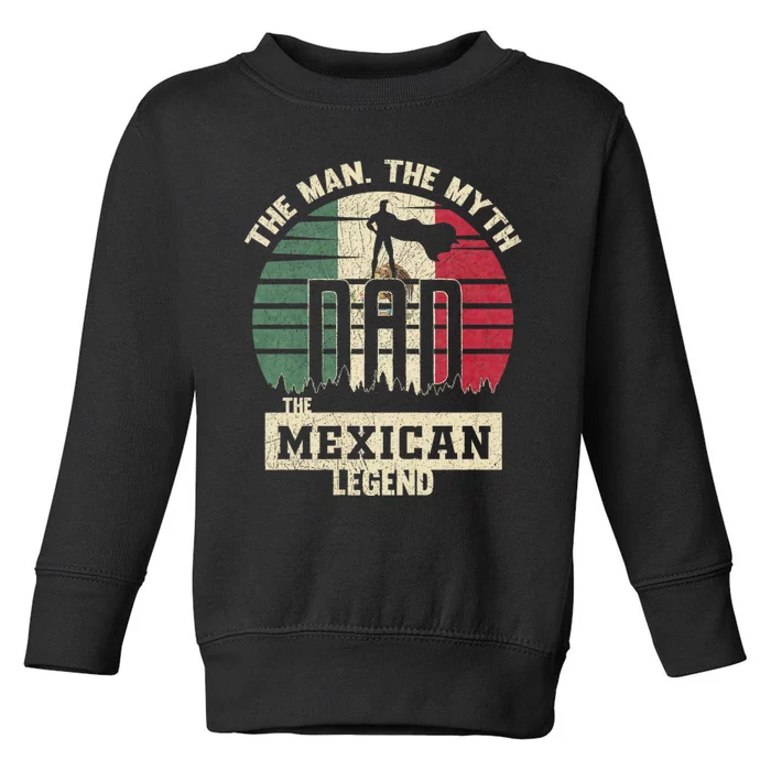 The Man The Myth The Mexican Legend Dad Toddler Sweatshirt