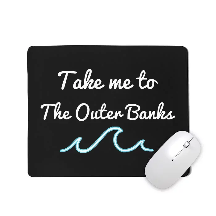 Take Me To The North Carolina Beach Obx Mousepad