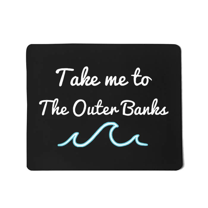 Take Me To The North Carolina Beach Obx Mousepad