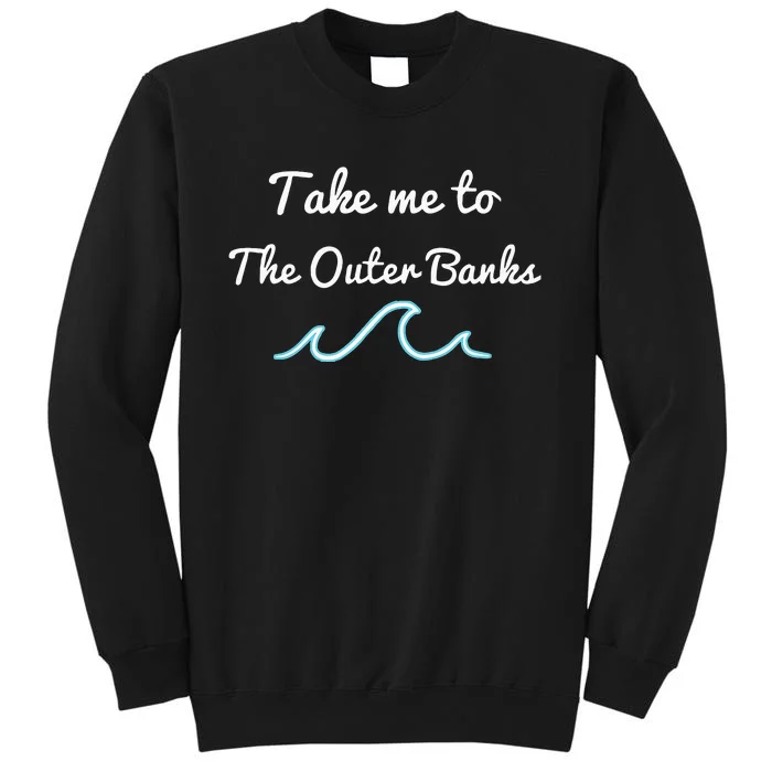 Take Me To The North Carolina Beach Obx Tall Sweatshirt