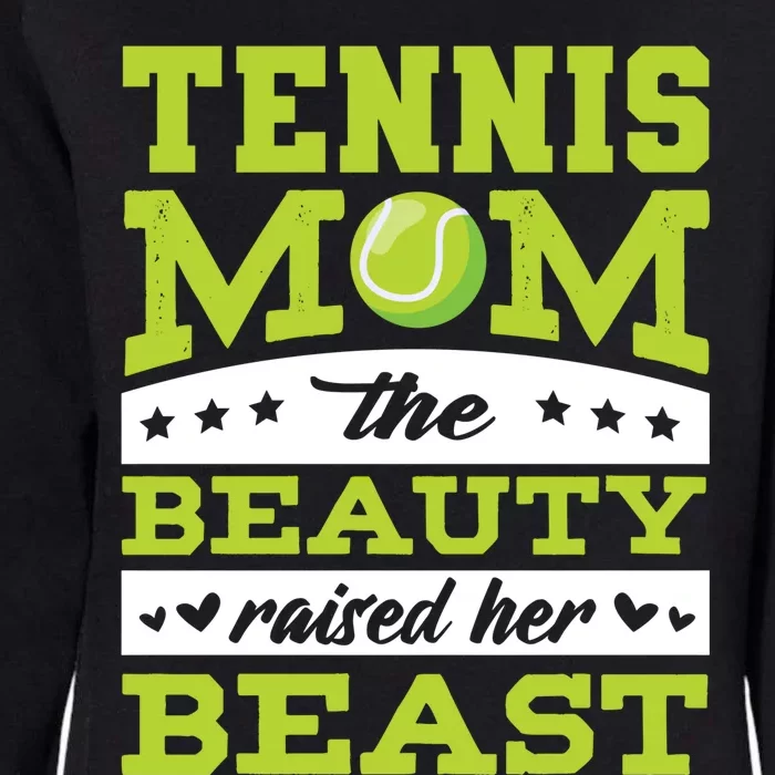 Tennis Mom The Beauty Raised Her Beast Tennis Cool Gift Womens California Wash Sweatshirt