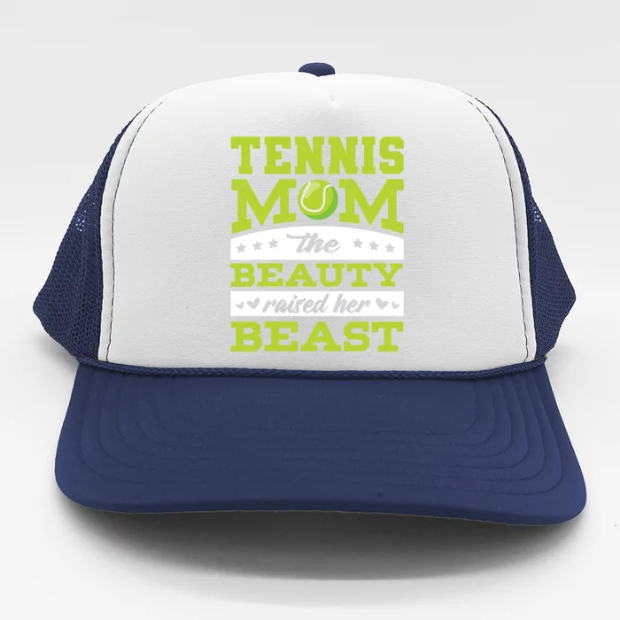 Tennis Mom The Beauty Raised Her Beast Tennis Cool Gift Trucker Hat