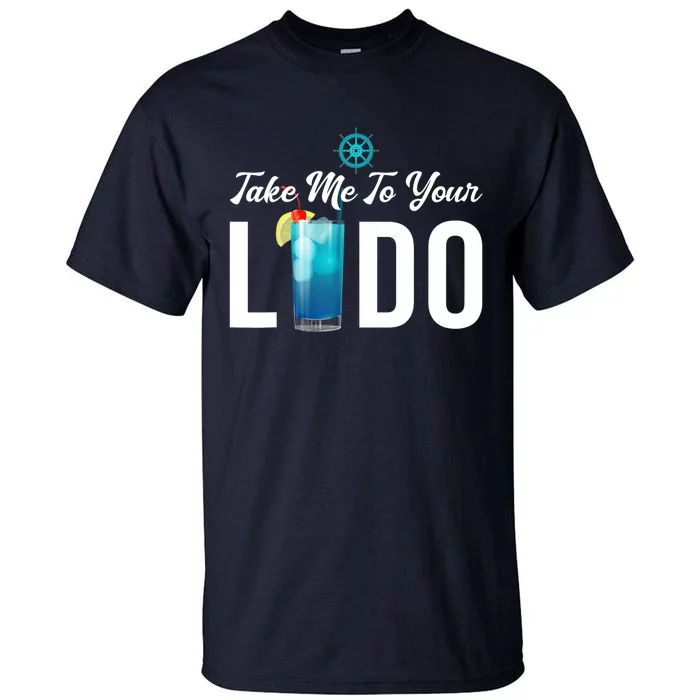 Take Me To Your Lido Cruise Essentials Ship Life Wear Gifts Tall T-Shirt