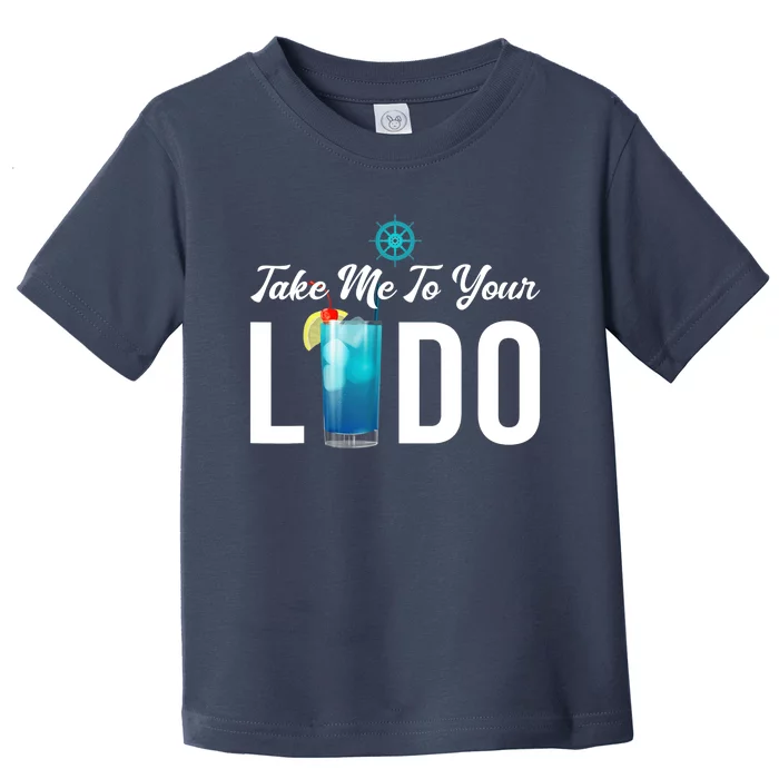 Take Me To Your Lido Cruise Essentials Ship Life Wear Gifts Toddler T-Shirt