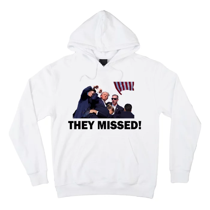 They Missed! Trump Got Shot Failed Assassination Hoodie