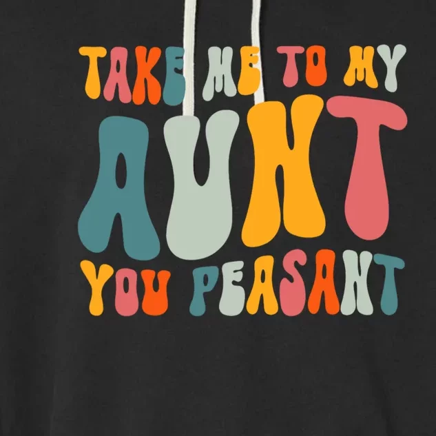 Take Me To My Aunt You Peasant Funny Auntie Garment-Dyed Fleece Hoodie