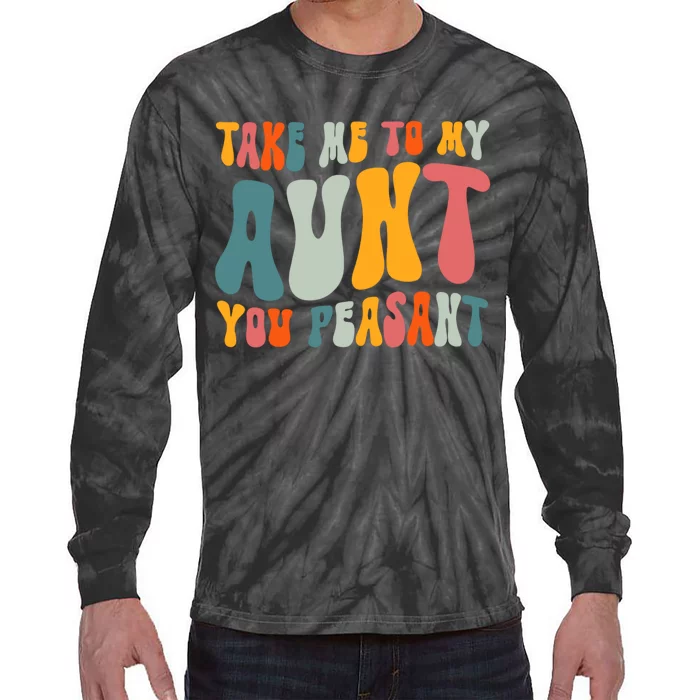 Take Me To My Aunt You Peasant Funny Auntie Tie-Dye Long Sleeve Shirt