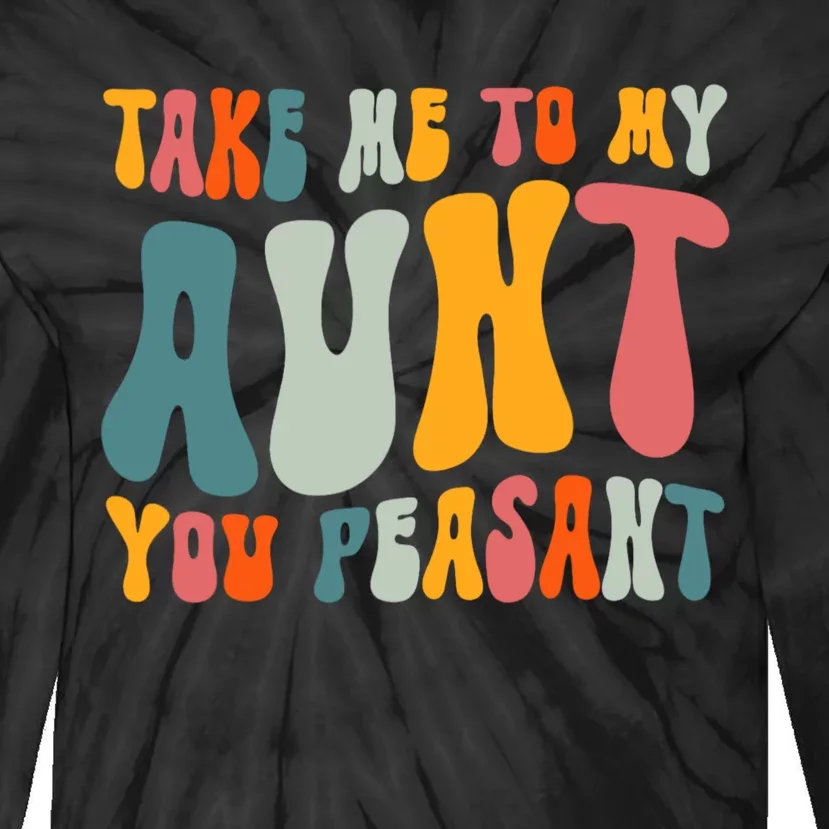 Take Me To My Aunt You Peasant Funny Auntie Tie-Dye Long Sleeve Shirt