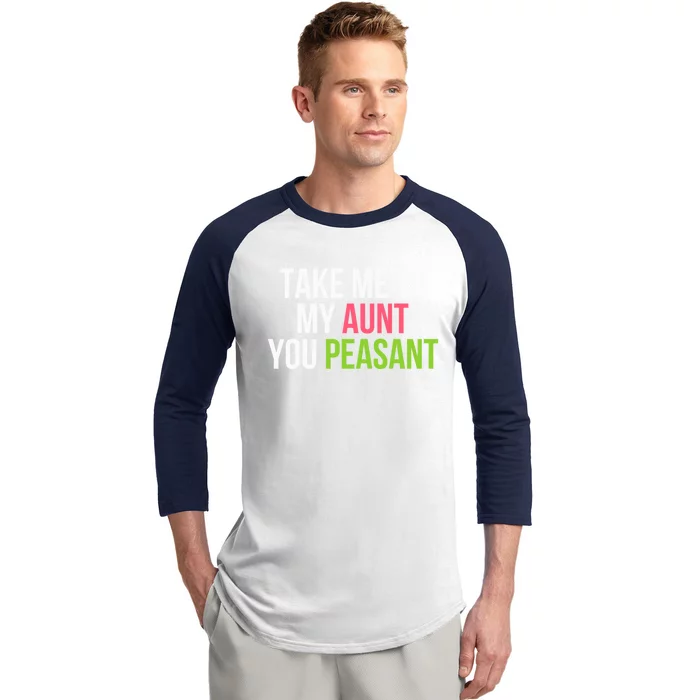 Take Me To My Aunt You Peasant Funny Auntie Baseball Sleeve Shirt