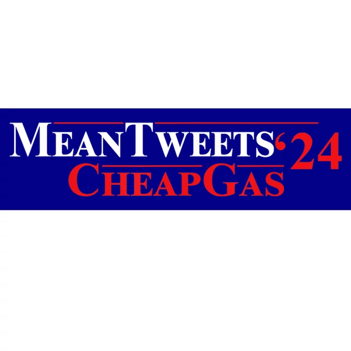 TRUMP Mean Tweets And Cheap Gas 2024 Bumper Sticker