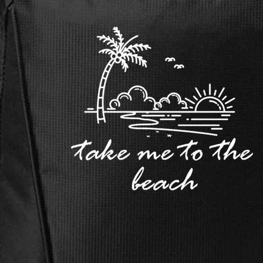 Take Me To The Beach Summer Vibes Beach Vacay Summertime Gift City Backpack