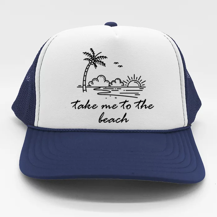 Take Me To The Beach Summer Vibes Beach Vacay Summertime Gift Trucker Hat