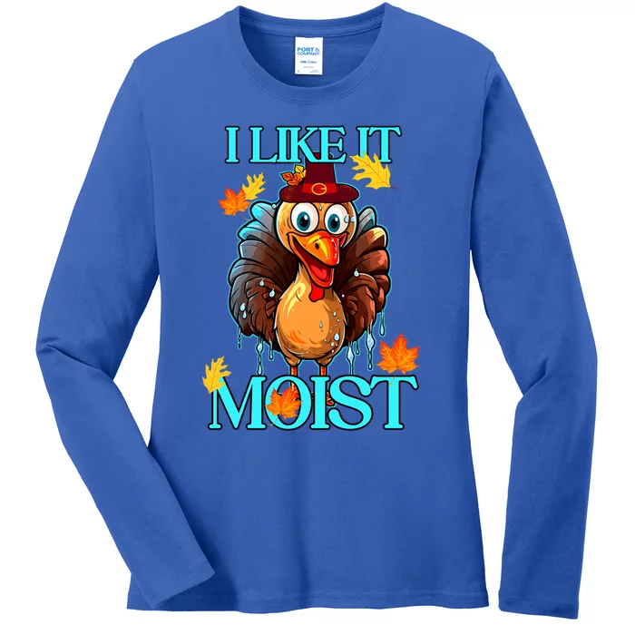 Thanksgiving Moist Turkey I Like It Moist Turkey Dinner Gift Ladies Long Sleeve Shirt