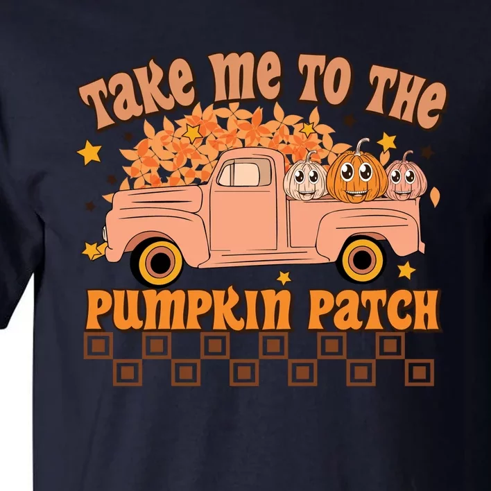 Take Me To The Pumpkin Patch Fall Vibes Autumn Season Thanksgiving Pumpkin Spice Tall T-Shirt