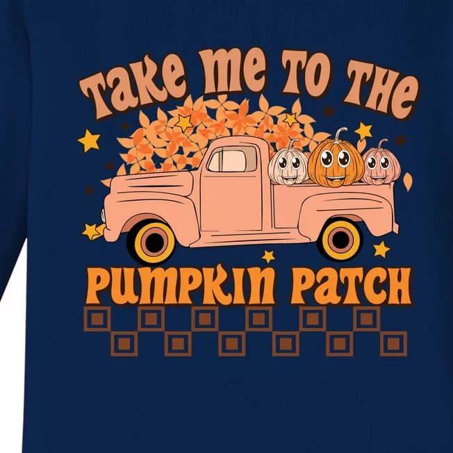 Take Me To The Pumpkin Patch Fall Vibes Autumn Season Thanksgiving Pumpkin Spice Baby Long Sleeve Bodysuit