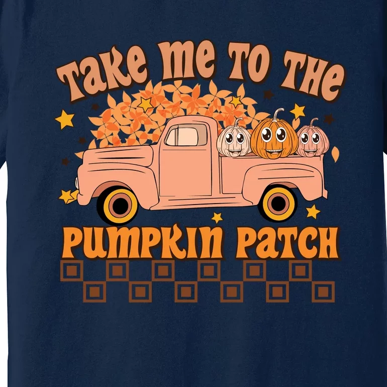 Take Me To The Pumpkin Patch Fall Vibes Autumn Season Thanksgiving Pumpkin Spice Premium T-Shirt