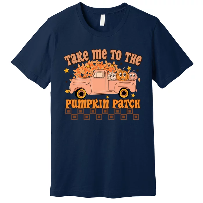 Take Me To The Pumpkin Patch Fall Vibes Autumn Season Thanksgiving Pumpkin Spice Premium T-Shirt