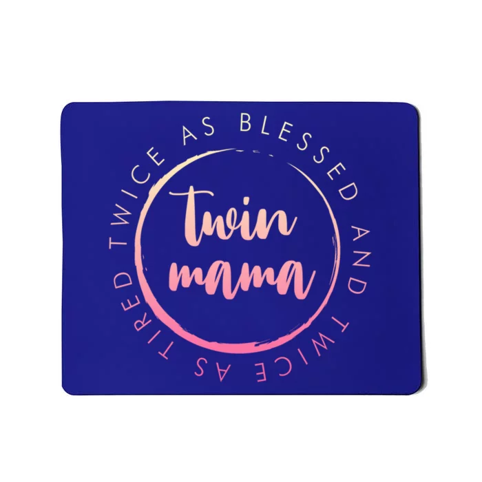 Twin Mama Twice As Blessed And Twice As Tired Funny Twin Mom Cool Gift Mousepad