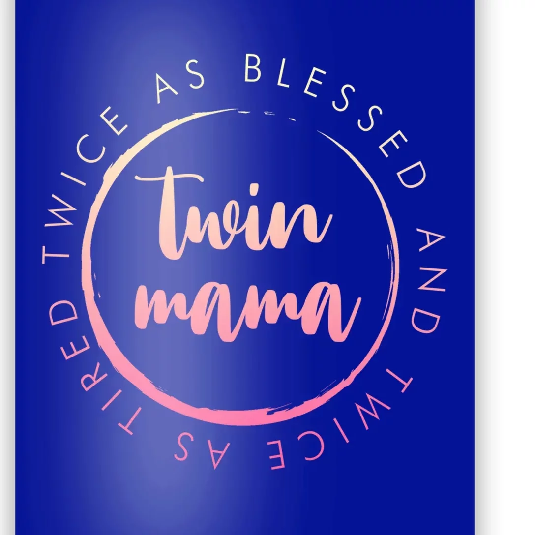 Twin Mama Twice As Blessed And Twice As Tired Funny Twin Mom Cool Gift Poster