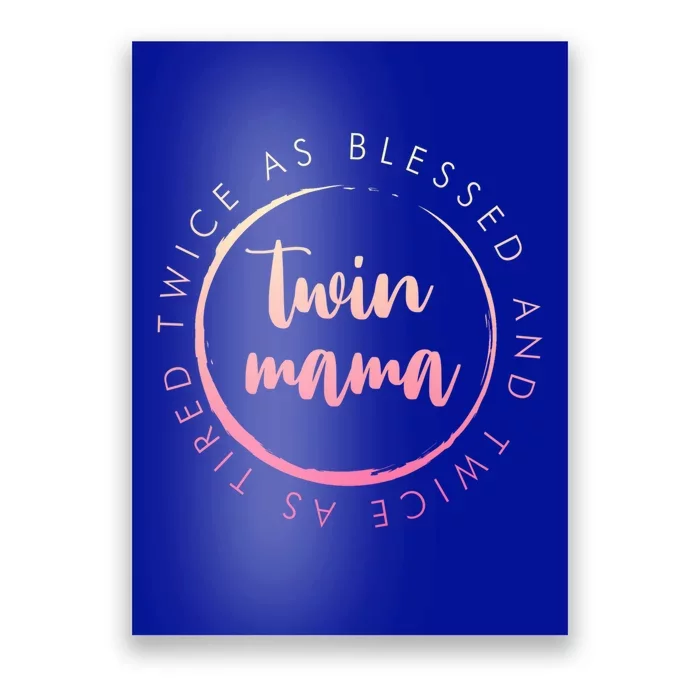 Twin Mama Twice As Blessed And Twice As Tired Funny Twin Mom Cool Gift Poster