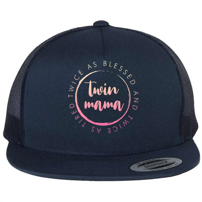 Twin Mama Twice As Blessed And Twice As Tired Funny Twin Mom Cool Gift Flat Bill Trucker Hat