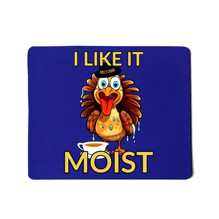 Thanksgiving Moist Turkey I Like It Moist Turkey Dinner Gift Mousepad