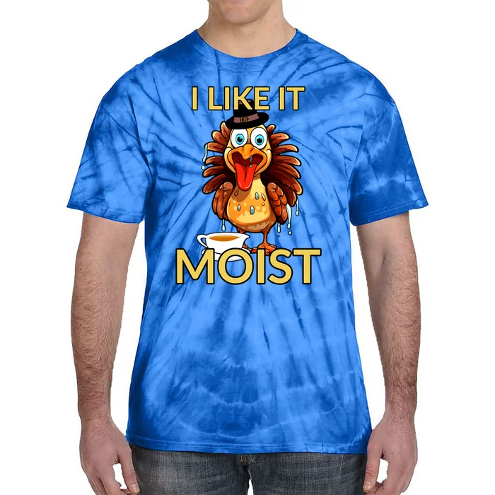 Thanksgiving Moist Turkey I Like It Moist Turkey Dinner Gift Tie-Dye T-Shirt