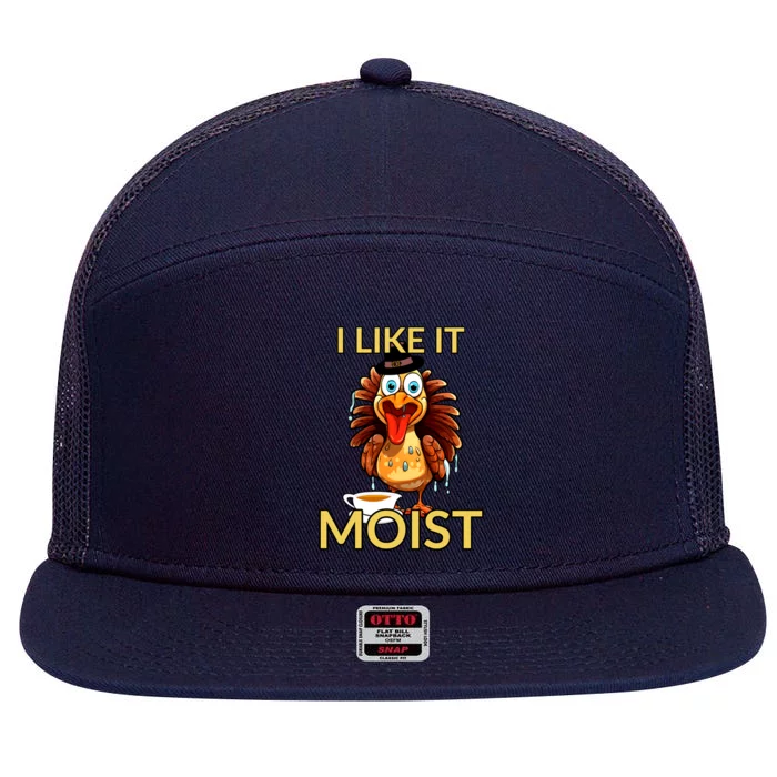 Thanksgiving Moist Turkey I Like It Moist Turkey Dinner Gift 7 Panel Mesh Trucker Snapback Hat