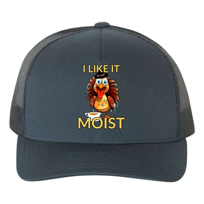 Thanksgiving Moist Turkey I Like It Moist Turkey Dinner Gift Yupoong Adult 5-Panel Trucker Hat