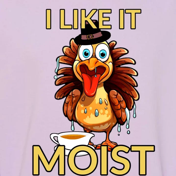 Thanksgiving Moist Turkey I Like It Moist Turkey Dinner Gift Garment-Dyed Sweatshirt