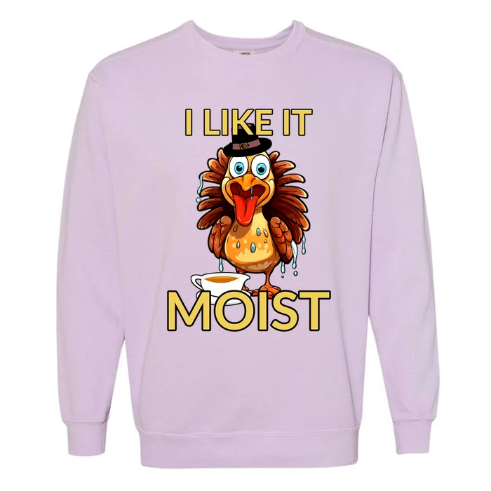 Thanksgiving Moist Turkey I Like It Moist Turkey Dinner Gift Garment-Dyed Sweatshirt