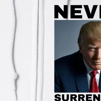 Trump never surrender 2024 Mugshot Full Zip Hoodie