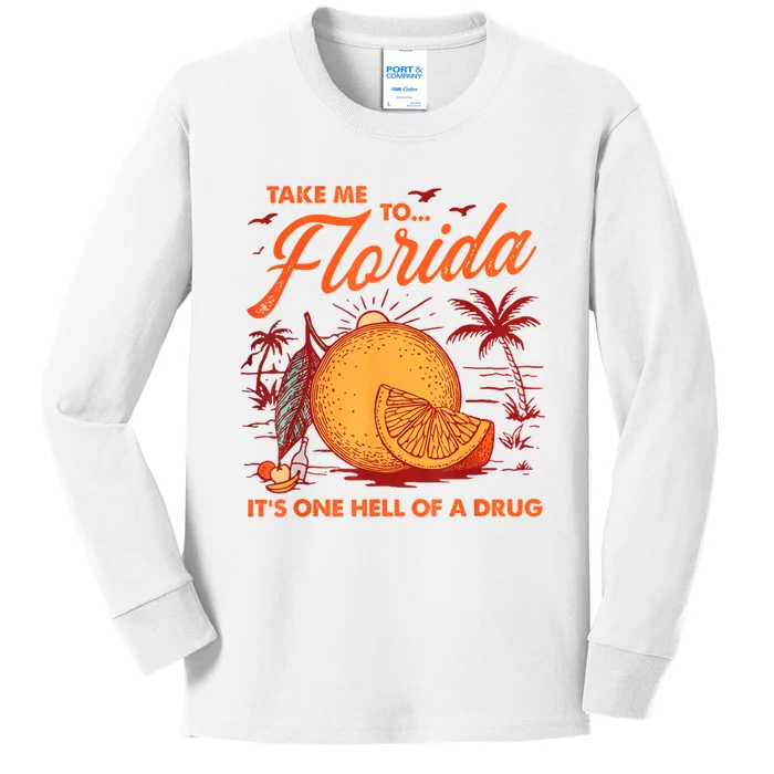 Take Me To Florida ItS One Hell Of A Drug Funny Beach Kids Long Sleeve Shirt