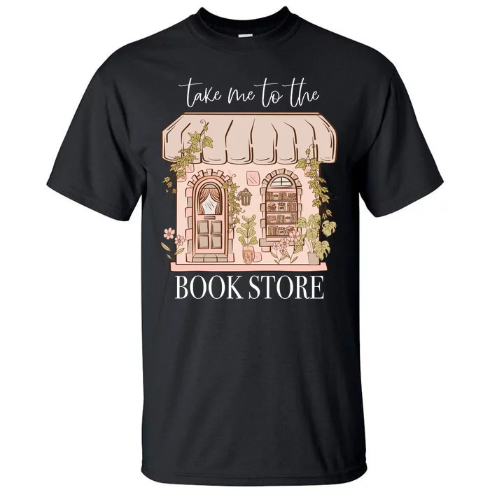 Take Me To The Book Store Tall T-Shirt